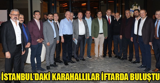 İSTANBULDAKİ KARAHALLILAR İFTARDA BULUŞTU
