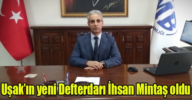 Uşakın yeni Defterdarı İhsan Mintaş oldu