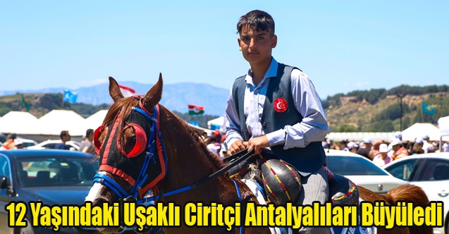 12 Yaşındaki Uşaklı Ciritçi Antalyalıları Büyüledi
