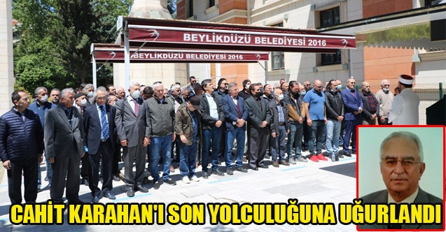 CAHİT KARAHANI SON YOLCULUĞUNA UĞURLANDI