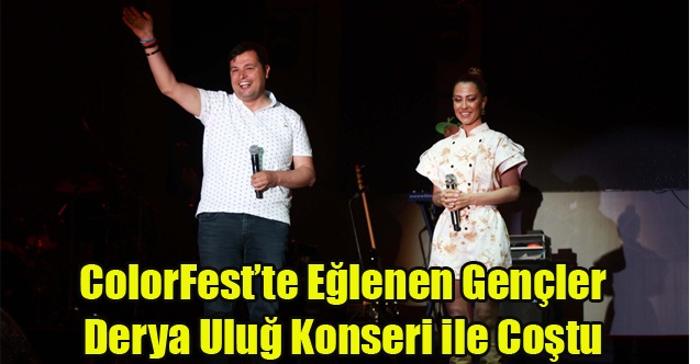 ColorFestte Eğlenen Gençler Derya Uluğ Konseri ile Coştu