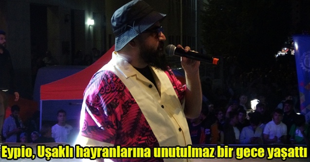 Eypio, Uşaklı hayranlarına unutulmaz bir gece yaşattı
