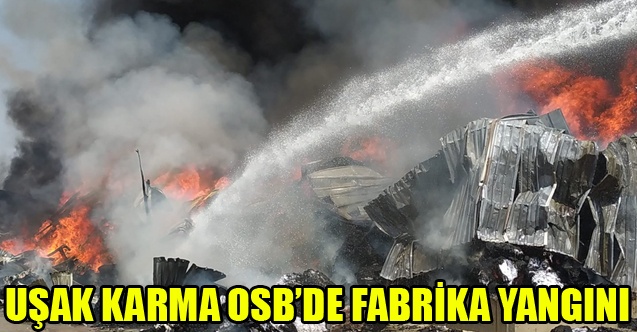 UŞAK KARMA OSB DE TEKSTİL FABRİKASI YANIYOR
