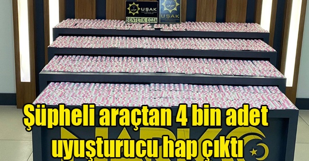 Uşak#039;ta Şüpheli araçtan 4 bin adet uyuşturucu hap çıktı