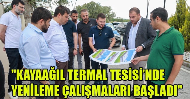 KAYAAĞIL TERMAL TESİSİNDE YENİLEME ÇALIŞMALARI BAŞLADI