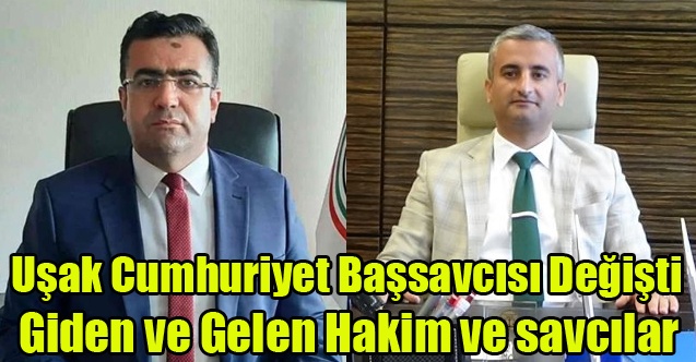 Uşak Adliyesinde Görev Değişimi İşte Tam liste