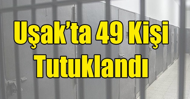 Uşak#039;ta Aranan 49 Kişi Tutuklandı