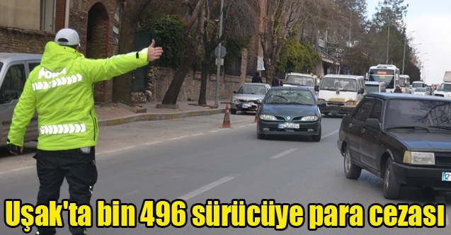 Uşak#039;ta bin 496 sürücüye para cezası