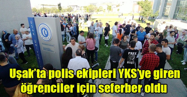 Uşakta polis ekipleri YKSye giren öğrenciler için seferber oldu