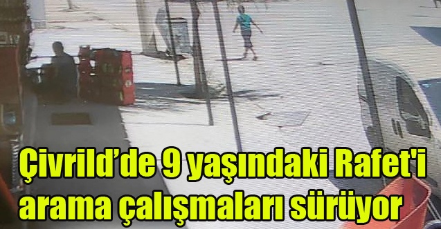 Çivril#039;de 9 yaşındaki Rafet#039;i arama çalışmaları sürüyor