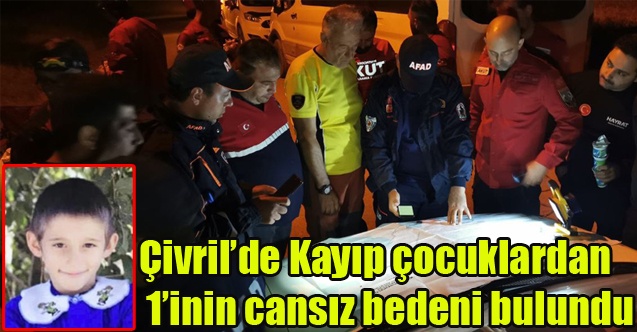 Çivril#039;de Kayıp çocuklardan 1inin cansız bedenine ulaşıldı