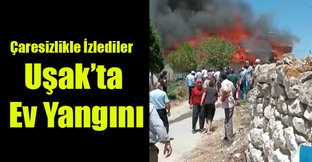 Uşak#039;ta ki yangında  müstakil bir ev, tamamen yandı.