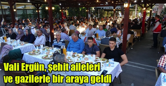 Vali Ergün, şehit ailesi ve gazilerle bir araya geldi
