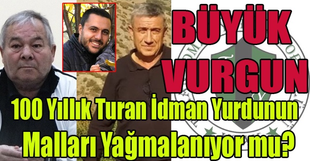 100 YILLIK TURAN İDMAN YURDUNUN MALLARI YAĞMALANIYOR MU?