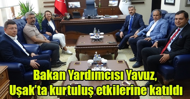 Bakan Yardımcısı Yavuz, Uşakta kurtuluş etkilerine katıldı