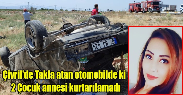 Çivril#039;de Takla atan otomobilin içindeki anne kurtarılamadı