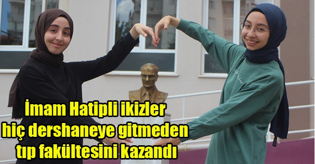 İmam Hatipli ikizler hiç dershaneye gitmeden tıp fakültesini kazandı