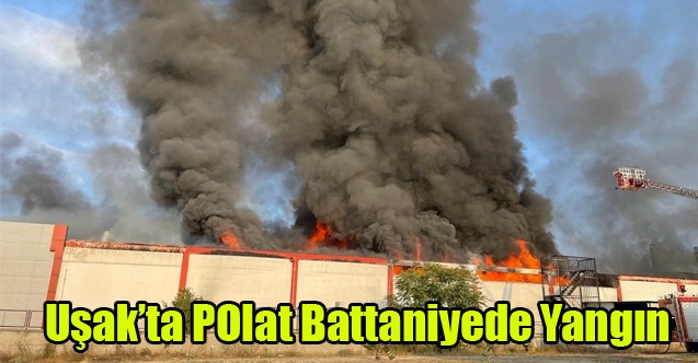 POLAT BATTANİYE DE BÜYÜK YANGIN
