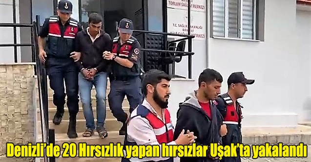 Denizli#039;nin 3 ilçesinde 20 hırsızlık olayı gerçekleştiren hırsızlar Uşak#039;ta yakalandı