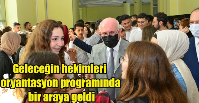 Geleceğin hekimleri oryantasyon programında bir araya geldi