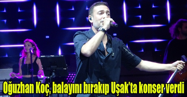 Oğuzhan Koç, balayını bırakıp Uşakta konser verdi