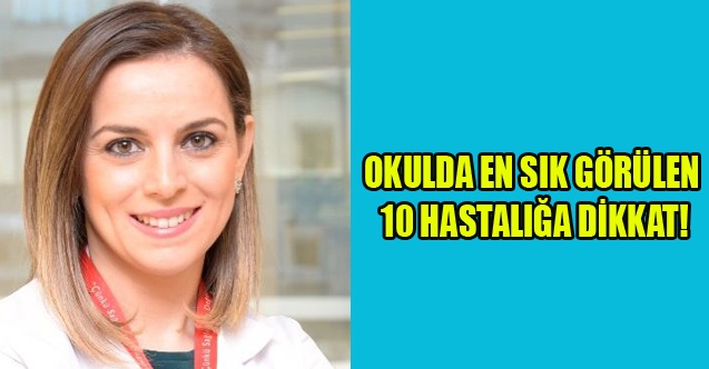 OKULDA EN SIK GÖRÜLEN 10 HASTALIĞA DİKKAT!