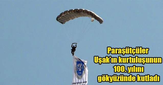 Paraşütçüler Uşakın kurtuluşunun 100. yılını gökyüzünde kutladı