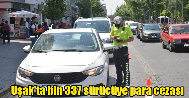 Uşak#039;ta bin 337 sürücüye para cezası kesildi