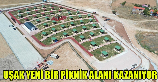 UŞAK YENİ BİR PİKNİK ALANI KAZANIYOR