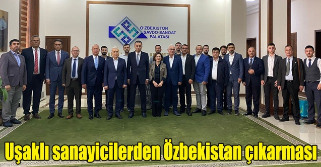 Uşaklı işadamı ve sanayicilerden Özbekistan çıkarması