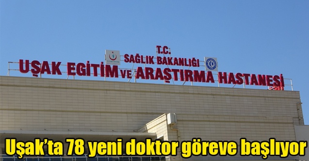 Uşakta 78 yeni doktor göreve başlıyor