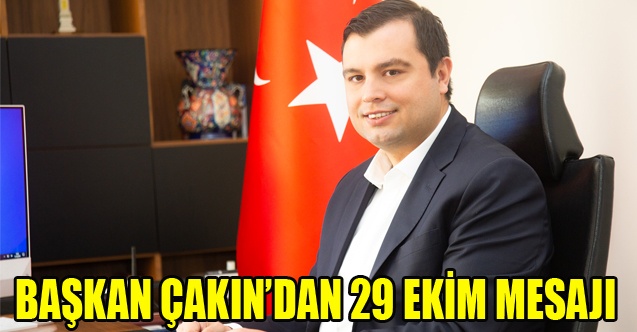 BAŞKAN ÇAKINDAN 29 EKİM MESAJI
