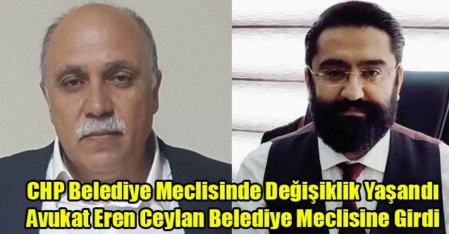 CHP UŞAK BELEDİYE MECLİSİNDE DEĞİŞİKLİK, EREN CEYLAN MECLİSE GİRDİ