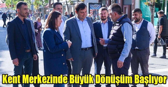 Kent Merkezinde Büyük Dönüşüm Başlıyor
