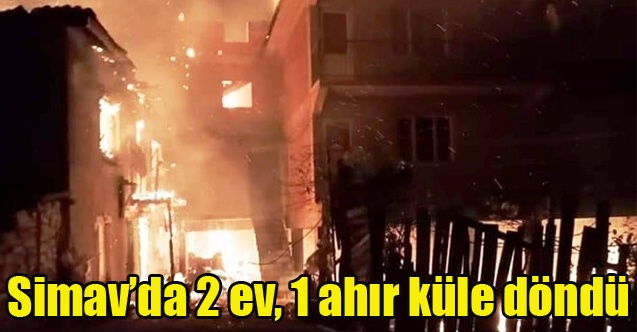 Simavda 2 ev, 1 ahır ve 1 çatı küle döndü