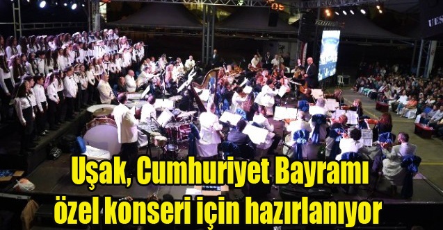 Uşak, Cumhuriyet Bayramı özel konseri için hazırlanıyor