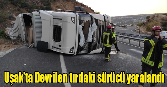 Uşak#039;ta Devrilen tırdaki sürücü yaralandı