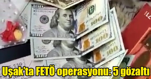 Uşakta FETÖ operasyonu: 5 gözaltı
