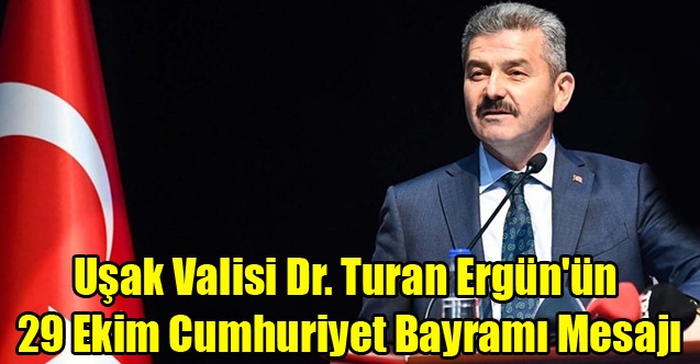 Vali Dr. Turan Ergün#039;ün 29 Ekim Cumhuriyet Bayramı Mesajı