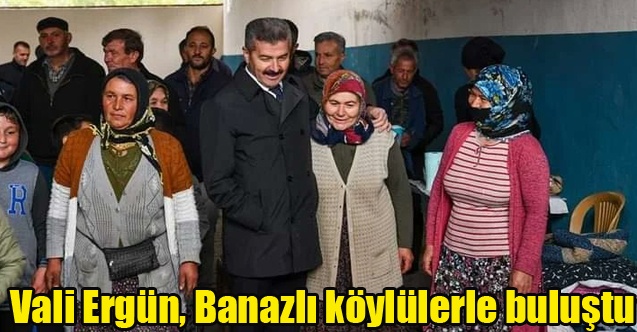 Vali Ergün, Banazlı köylülerle buluştu