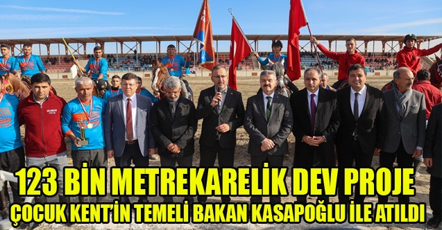 123 BİN METREKARELİK DEV PROJE ÇOCUK KENTİN TEMELİ BAKAN KASAPOĞLU İLE ATILDI