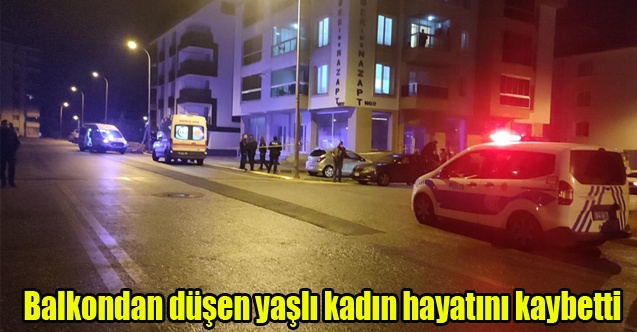 Balkondan düşen yaşlı kadın hayatını kaybetti