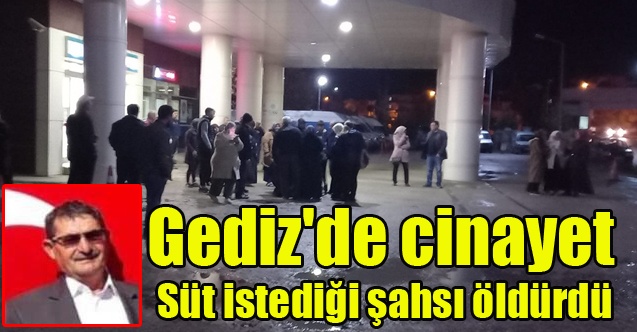 Gediz#039;de cinayet, Süt istediği şahsı öldürdü