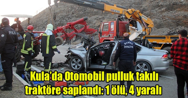 Kula#039;da Otomobil pulluk takılı traktöre saplandı: 1 ölü, 4 yaralı