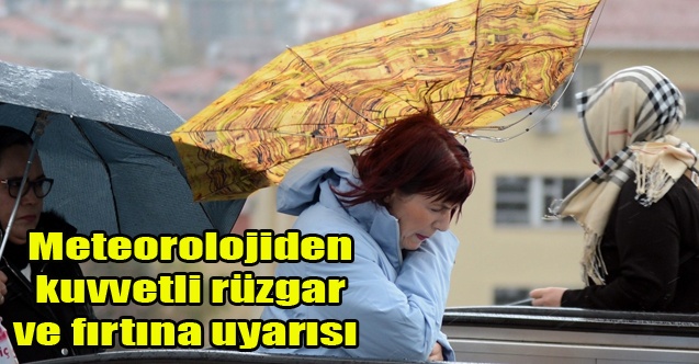 Meteorolojiden kuvvetli rüzgar ve fırtına uyarısı