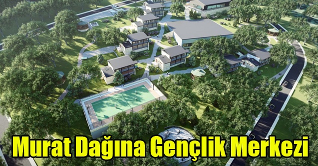 Murat Dağı Gençlik Merkezi#039;nin yapım sözleşmesi imzaland