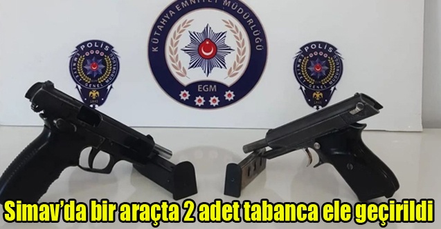 Simavda bir araçta 2 adet tabanca ele geçirildi