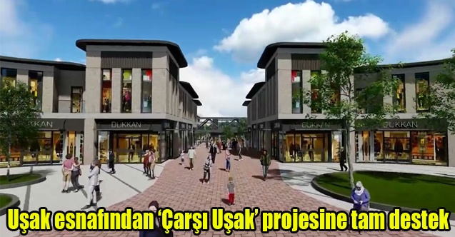 Uşak esnafından ‘Çarşı Uşak projesine tam destek
