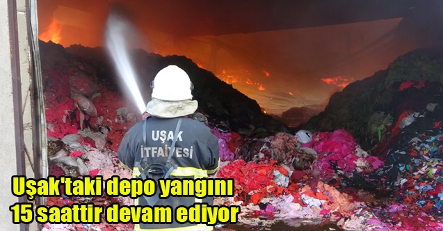 Uşak#039;taki depo yangını 15 saattir devam ediyor