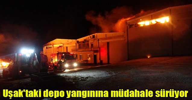 Uşak#039;taki depo yangınına müdahale sürüyor